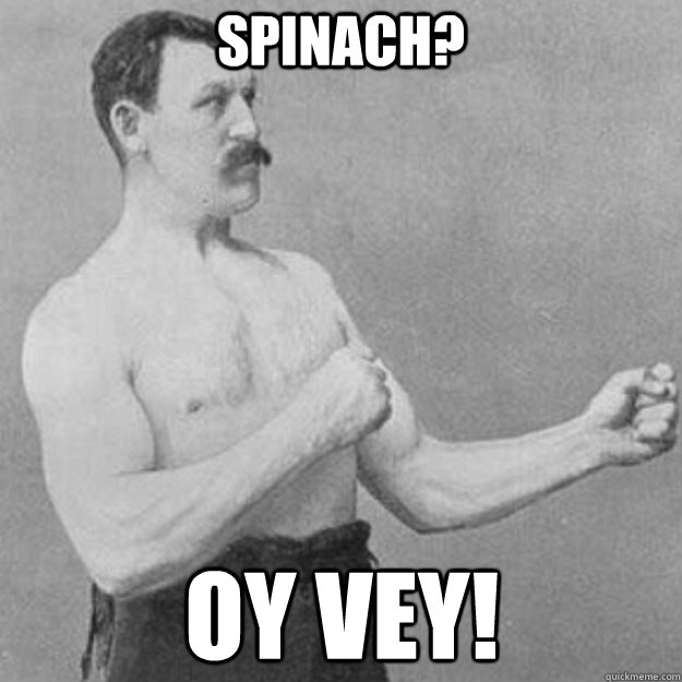 spinach oy vey - overly manly man