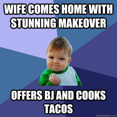 wife comes home with stunning makeover offers bj and cooks t - Success Kid