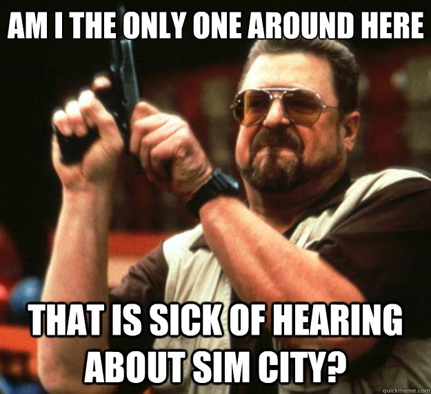 am i the only one around here that is sick of hearing about - Big Lebowski