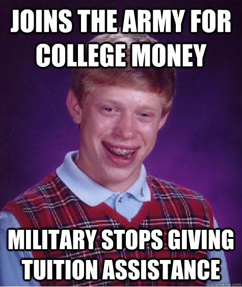 joins the army for college money military stops giving tuiti - Badluckbrian