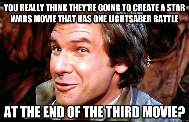 you really think theyre going to create a star wars movie t -