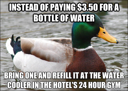 instead of paying 350 for a bottle of water bring one and - Actual Advice Mallard
