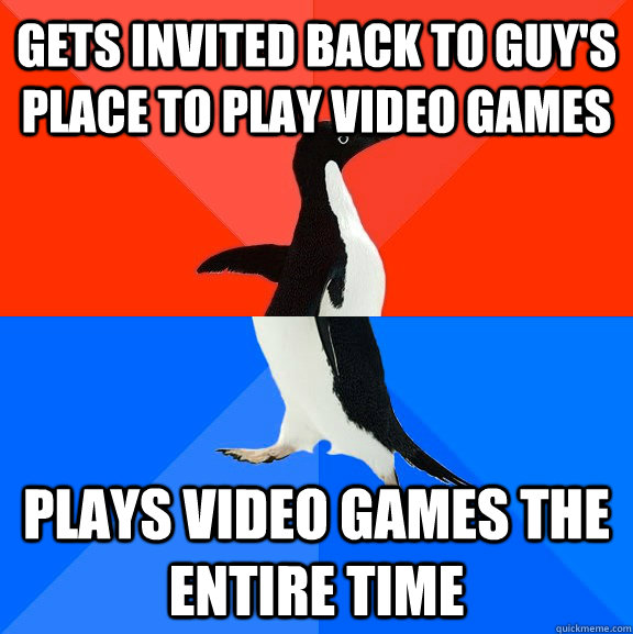 gets invited back to guys place to play video games plays v - Socially Awesome Awkward Penguin