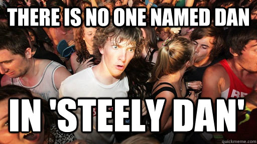 there is no one named dan in steely dan - Sudden Clarity Clarence