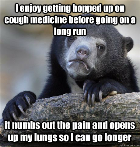 i enjoy getting hopped up on cough medicine before going on - Confession Bear