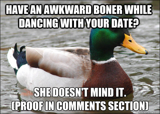 have an awkward boner while dancing with your date she does - Actual Advice Mallard