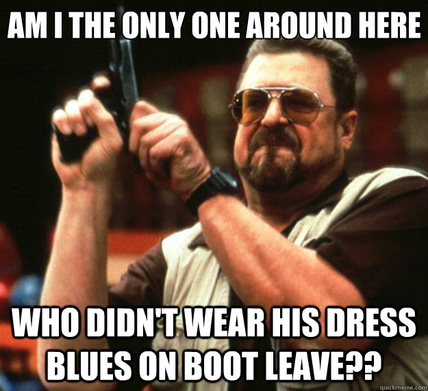 am i the only one around here who didnt wear his dress blue - Big Lebowski