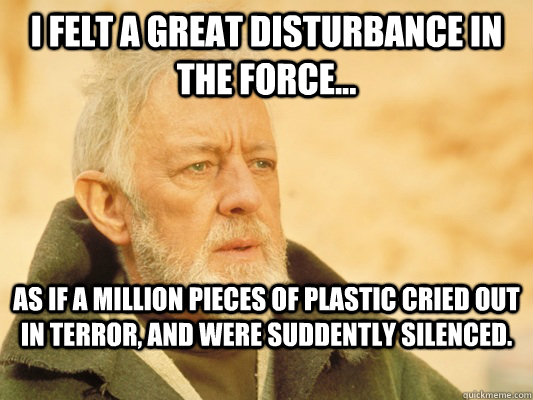 i felt a great disturbance in the force as if a million p - Obi Wan