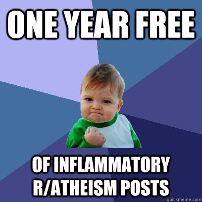 one year free of inflammatory ratheism posts - Success Kid