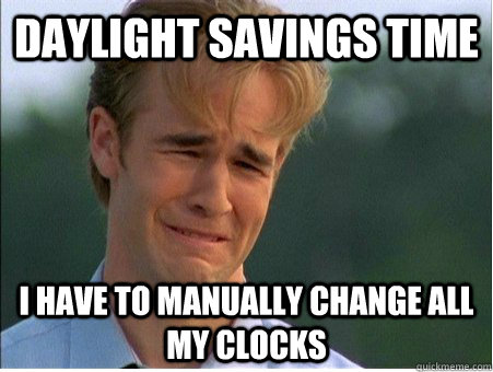 daylight savings time i have to manually change all my clock - 1990s Problems