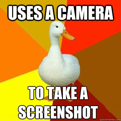 uses a camera to take a screenshot - Tech Impaired Duck