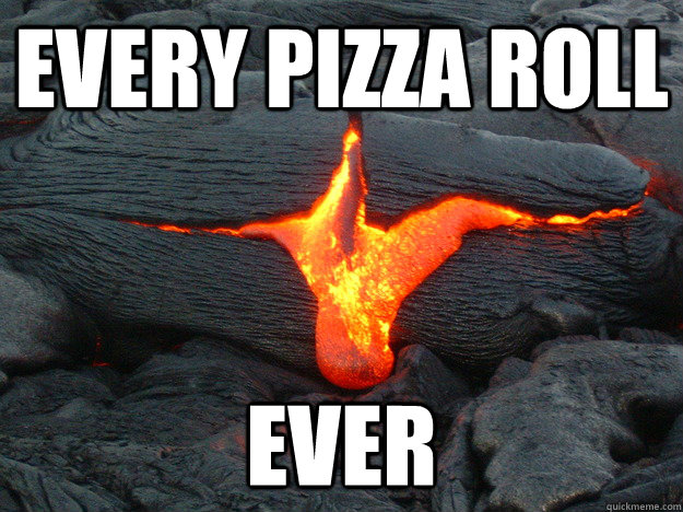 every pizza roll ever - Lava