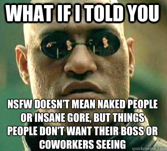 what if i told you nsfw doesnt mean naked people or insane - Matrix Morpheus