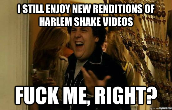 i still enjoy new renditions of harlem shake videos fuck me - fuckmeright
