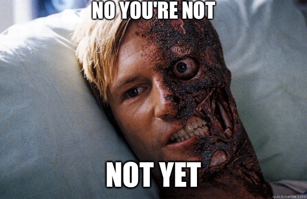 No youre not Not yet - Scumbag Twoface