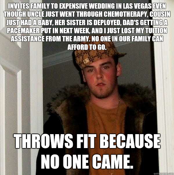 Invites family to expensive wedding in Las Vegas even though - Scumbag Steve