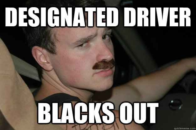 designated driver blacks out - Blackout Boy