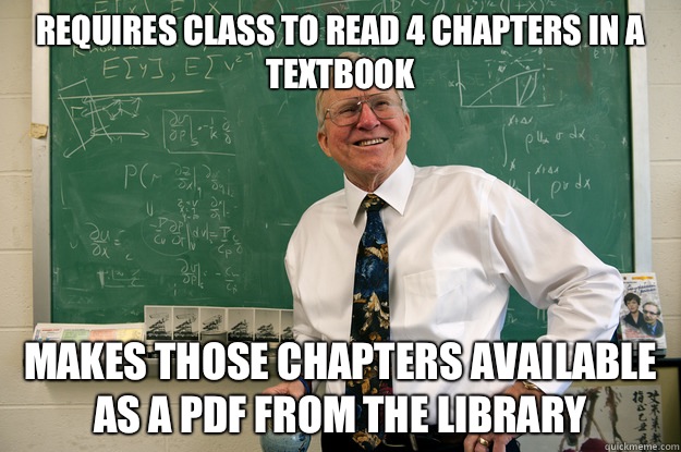 Requires class to read 4 chapters in a textbook Makes those - Good guy Professor