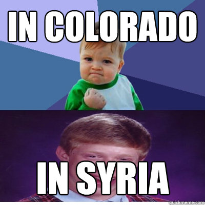 in colorado in syria - Success Kid and Bad Luck Brian