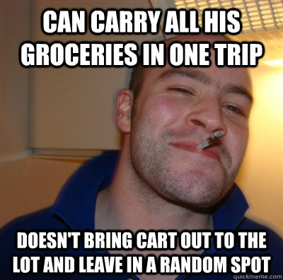 can carry all his groceries in one trip doesnt bring cart o - GoodGuyGreg