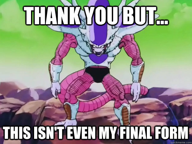 thank you but this isnt even my final form - Final Form Frieza