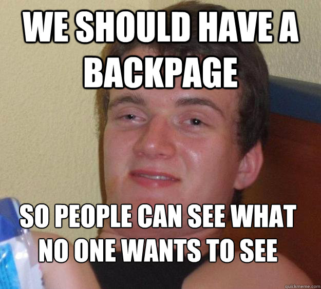 we should have a backpage so people can see what no one want - 10 Guy