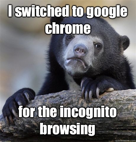 I switched to google chrome for the incognito browsing - Confession Bear