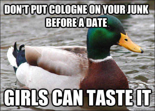 dont put cologne on your junk before a date girls can taste - Actual Advice Mallard