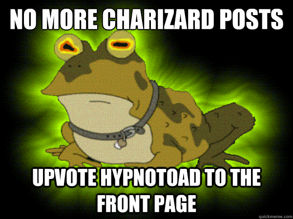 no more charizard posts upvote hypnotoad to the front page - HypnoToad