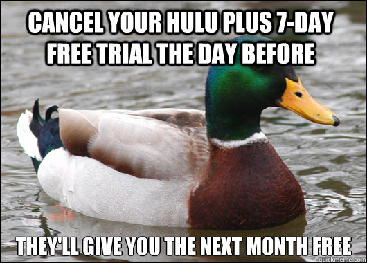 cancel your hulu plus 7day free trial the day before theyl - Actual Advice Mallard