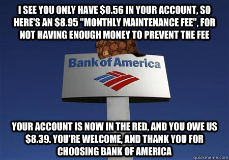 i see you only have 056 in your account so heres an 89 - Scumbag bank of america