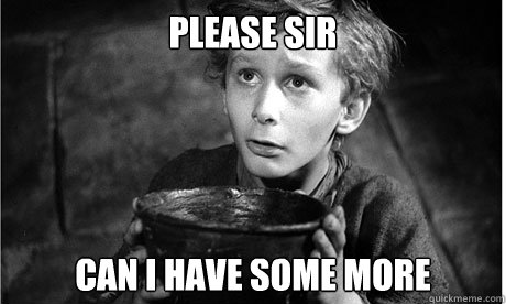 please sir can i have some more - Please Sir