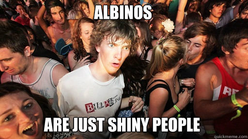 albinos are just shiny people - Sudden Clarity Clarence