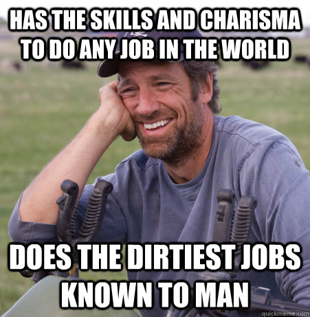 has the skills and charisma to do any job in the world does -