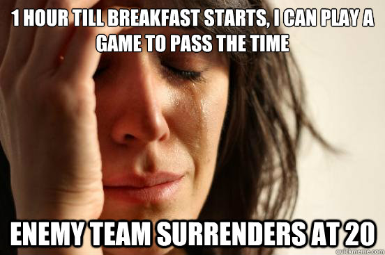 1 hour till breakfast starts i can play a game to pass the - First World Problems