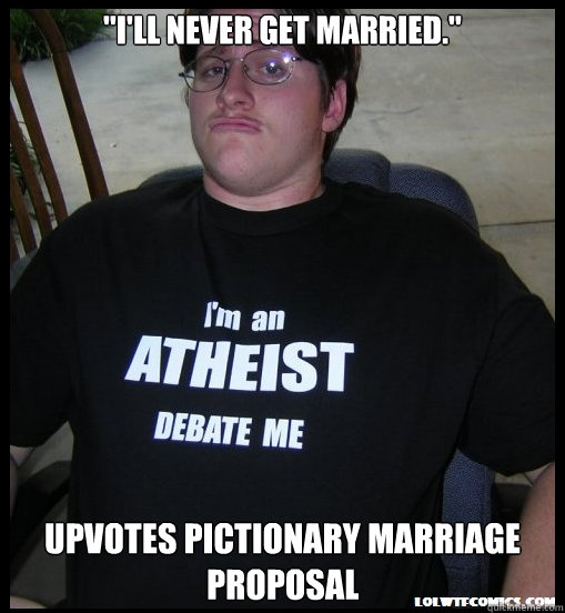 ill never get married upvotes pictionary marriage propos - Scumbag Atheist