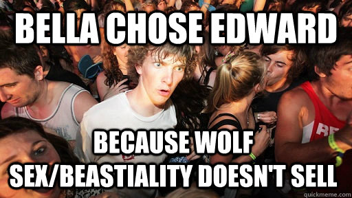 bella chose edward because wolf sexbeastiality doesnt sel - Sudden Clarity Clarence