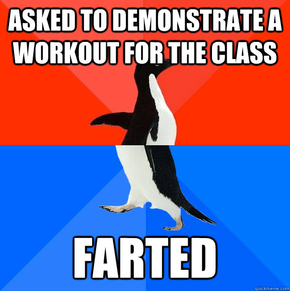 asked to demonstrate a workout for the class farted - Socially Awesome Awkward Penguin