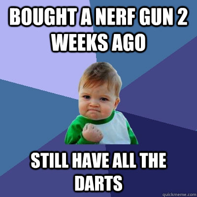 bought a nerf gun 2 weeks ago still have all the darts - Success Kid