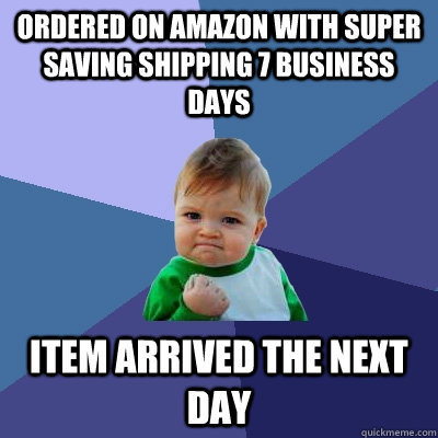 ordered on amazon with super saving shipping 7 business days - Success Kid