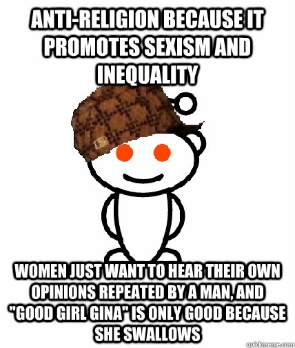 antireligion because it promotes sexism and inequality wome - Scumbag Redditor
