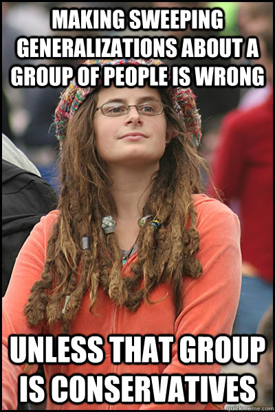 making sweeping generalizations about a group of people is w - College Liberal