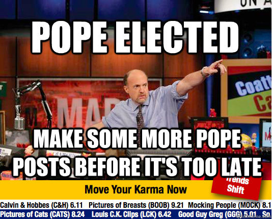 pope elected make some more pope posts before its too late - Mad Karma with Jim Cramer
