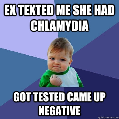 ex texted me she had chlamydia got tested came up negative - Success Kid