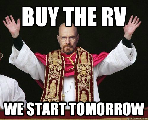 buy the rv we start tomorrow -
