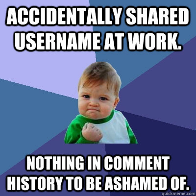 accidentally shared username at work nothing in comment his - Success Kid