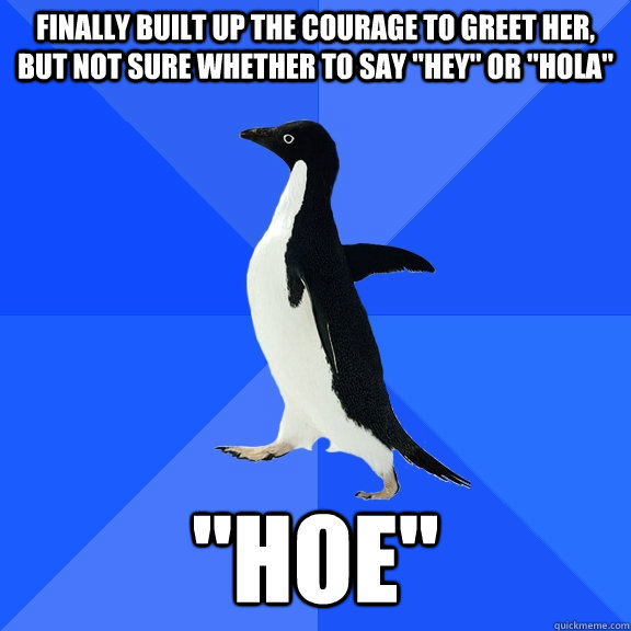 finally built up the courage to greet her but not sure whet - Socially Awkward Penguin