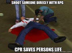 shoot someone direcly with rpg cpr saves persons life -