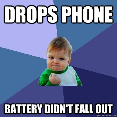 drops phone battery didnt fall out - Success Kid