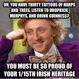 oh you have thirty tattoos of harps and trees listen to dr - Condescending Wonka